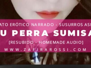 TU PERRA SUMISA | RELATO ERÓTICO BDSM | SUSURROS ASMR | VOZ ARGENTINA