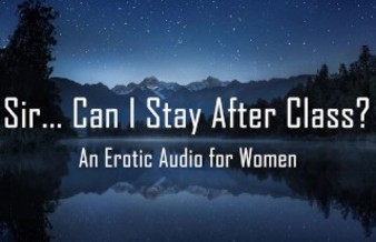 Sir... Can I Stay After Class? [Erotic Audio for Women] [Teacher/Student]
