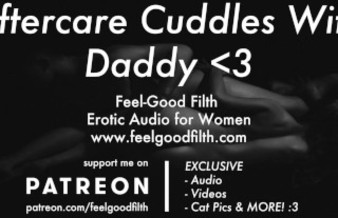 DDLG Roleplay: Aftercare Cuddles With Daddy (Erotic Audio for Women)