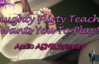 ASMR Ecchi - Naughty Flirty Teacher Wants You To Play! Anime Audio Roleplay