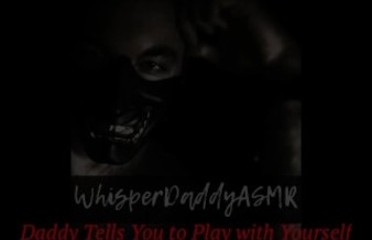 ASMR - Daddy Tells You To Play With Yourself (Male Voice/Audio Only)