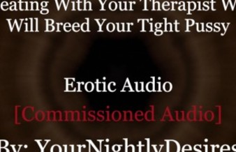 DDLG Roleplay: Therapist Turned Daddy Breeds You Cheating Rough  (Erotic Audio For Women)