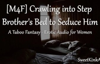 [M4F] Crawling into Step Brother's Bed to Seduce Him - A Taboo Fantasy - Erotic Audio for Women