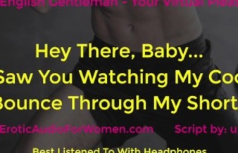 Hey There, Baby... I Saw You Watching My Cock Bounce Through My Shorts - Erotic Audio For Women ASMR