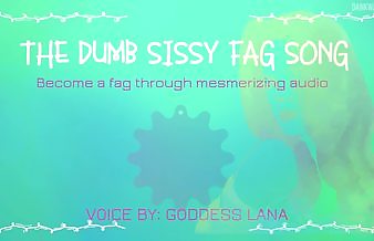 The dumb dumb sissy fag song become a fag through audio