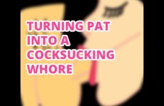 Turning Sissy Pat into a Cock Sucking Whore