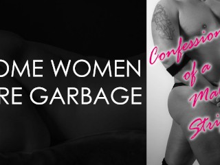 Some Women Are Garbage | Confessions of a Male Stripper