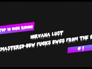 BBW Pornstar Nirvana Lust Top 10 Dick Riding Videos!