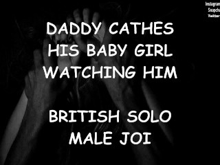 Daddy Catches His Baby Girl Watching Him - British Solo Male JOI